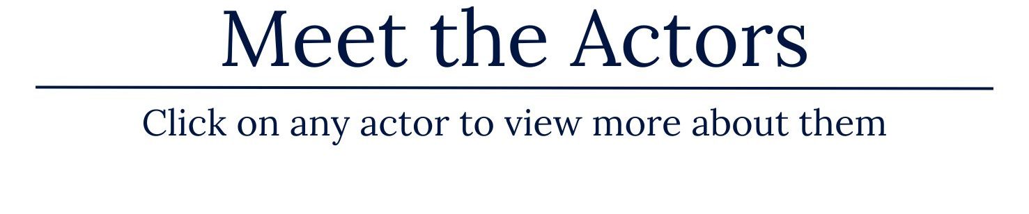 Image with blue text on it.It says “Meet the Actors - Click on any actor to view more about them”